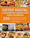 Oster Digital Countertop Convection Oven Cookbook: 250 Easy and Quick Delicious Air Fryer Oven...