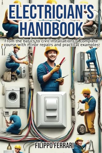 Electrician's Handbook: The ideal companion for every technician: "From th