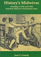 History's Midwives: Including a C17th and C18th Yorkshire Midwives Nominations Index 1860061753 Book Cover