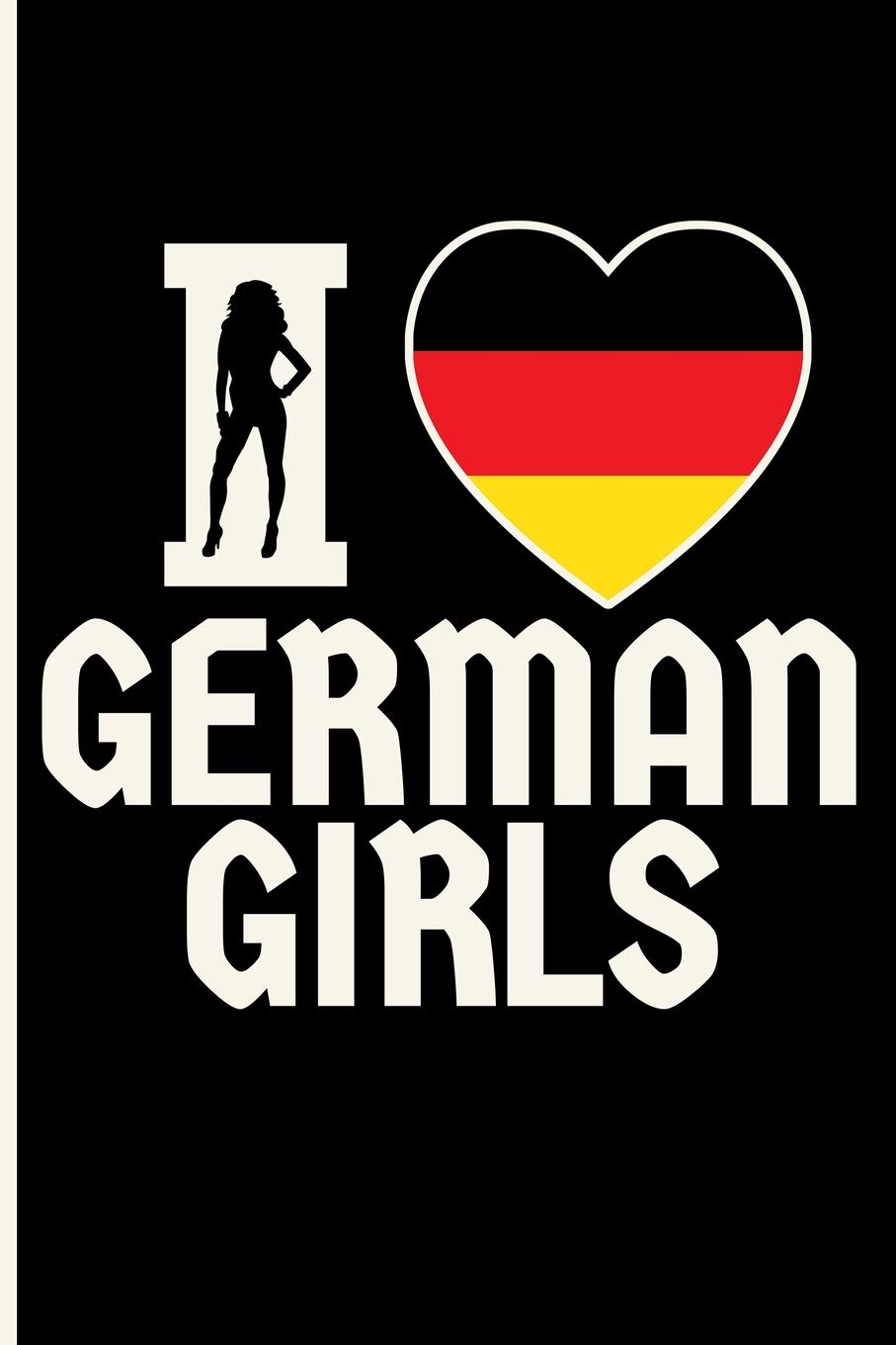 I Love German Girls: Germany Blank Lined Notebook Journal