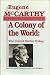 A Colony of the World: The United States Today : America's Senior Statesman Warns His Countrymen