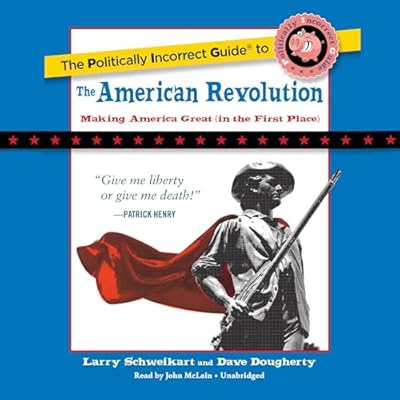 The Politically Incorrect Guide to the American Revolution