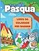 Pasqua Libro da colorare per bambini Età 4-8: Incredibile Pasqua e vacanze di primavera immagini da colorare con coniglietti uova di Pasqua disegni di primavera per Toddlers prescolare e bambini