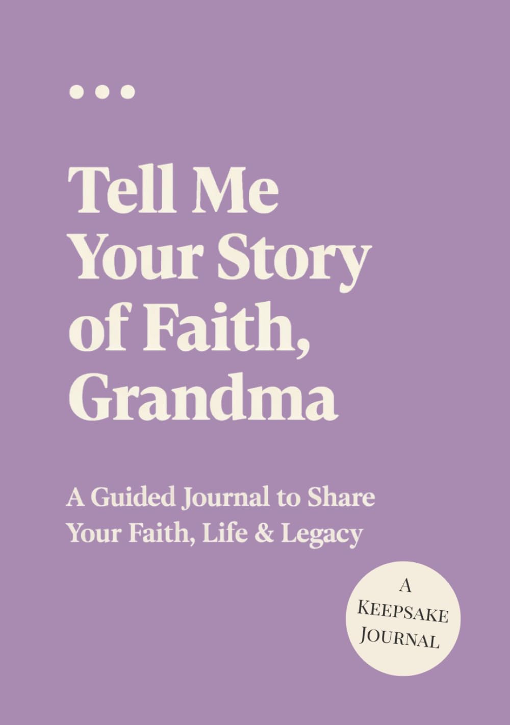 Tell Me Your Story of Faith, Grandma: A Guided Journal to Share Your Faith, Life & Legacy