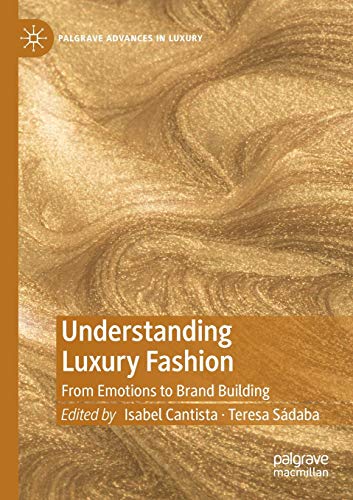 Understanding Luxury Fashion: From Emotions to Brand Building (Palgrave Advances in Luxury)