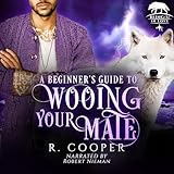 A Beginner's Guide to Wooing Your Mate: Being(s) in Love, Book 3