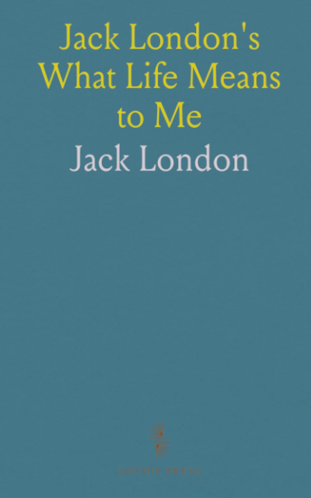Jack London's What Life Means to Me