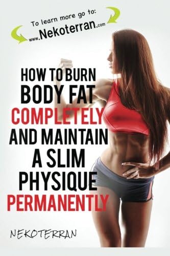 Weight Loss: How to Burn Body Fat Completely and Maintain a Slim Physique Permanently: (Full Color Paperback Version)