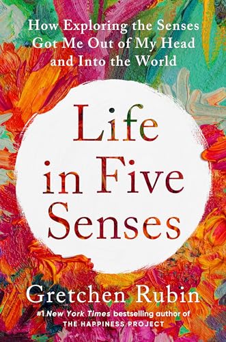 Life in Five Senses: How Exploring the Senses Got Me Out of My Head and Into the World Cover