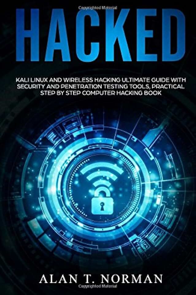 Hacked: Kali Linux and Wireless Hacking Ultimate Guide With Security and Penetration Testing Tools, Practical Step by Step Computer Hacking Book
