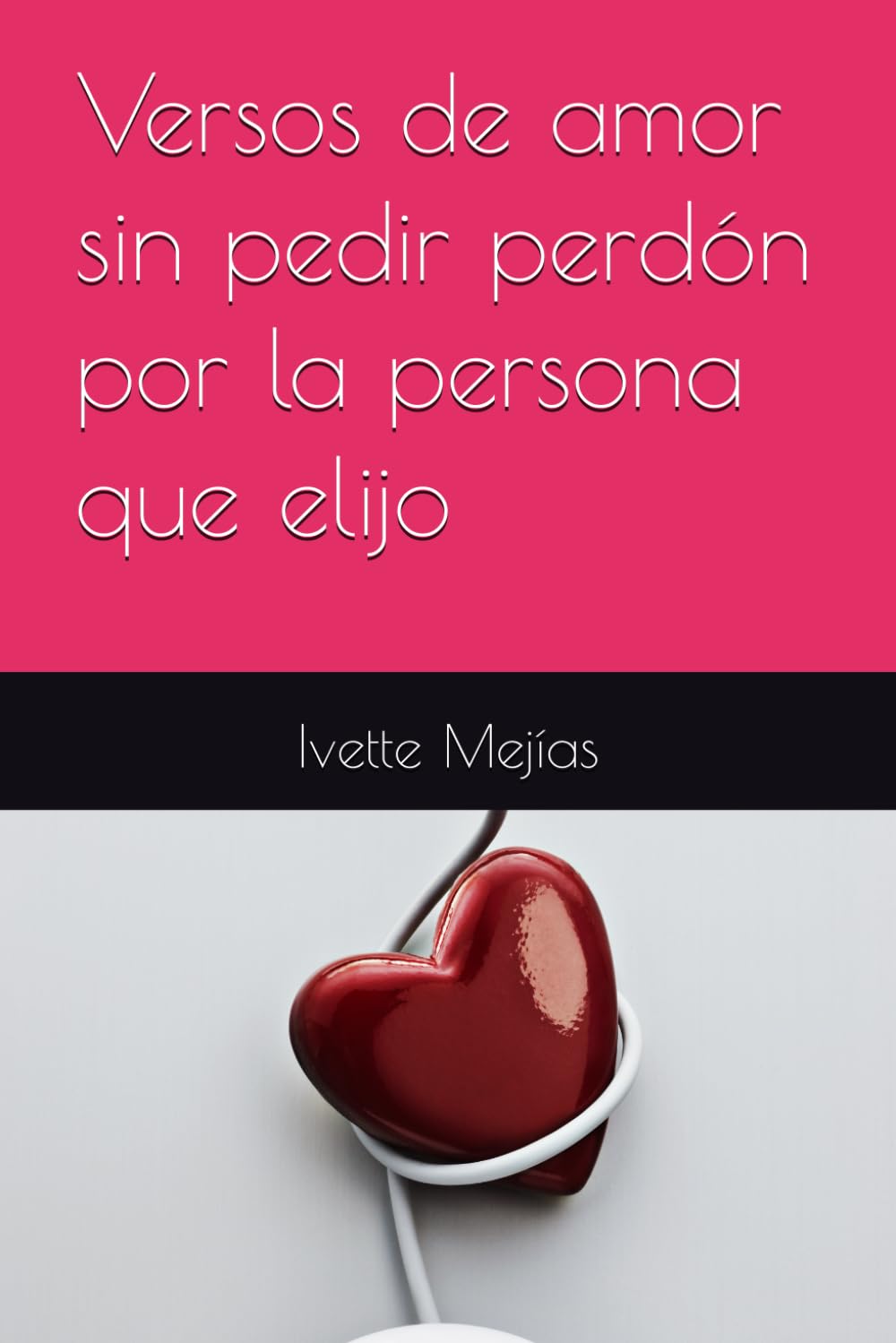 Versos de amor sin pedir perdón por la persona que elijo