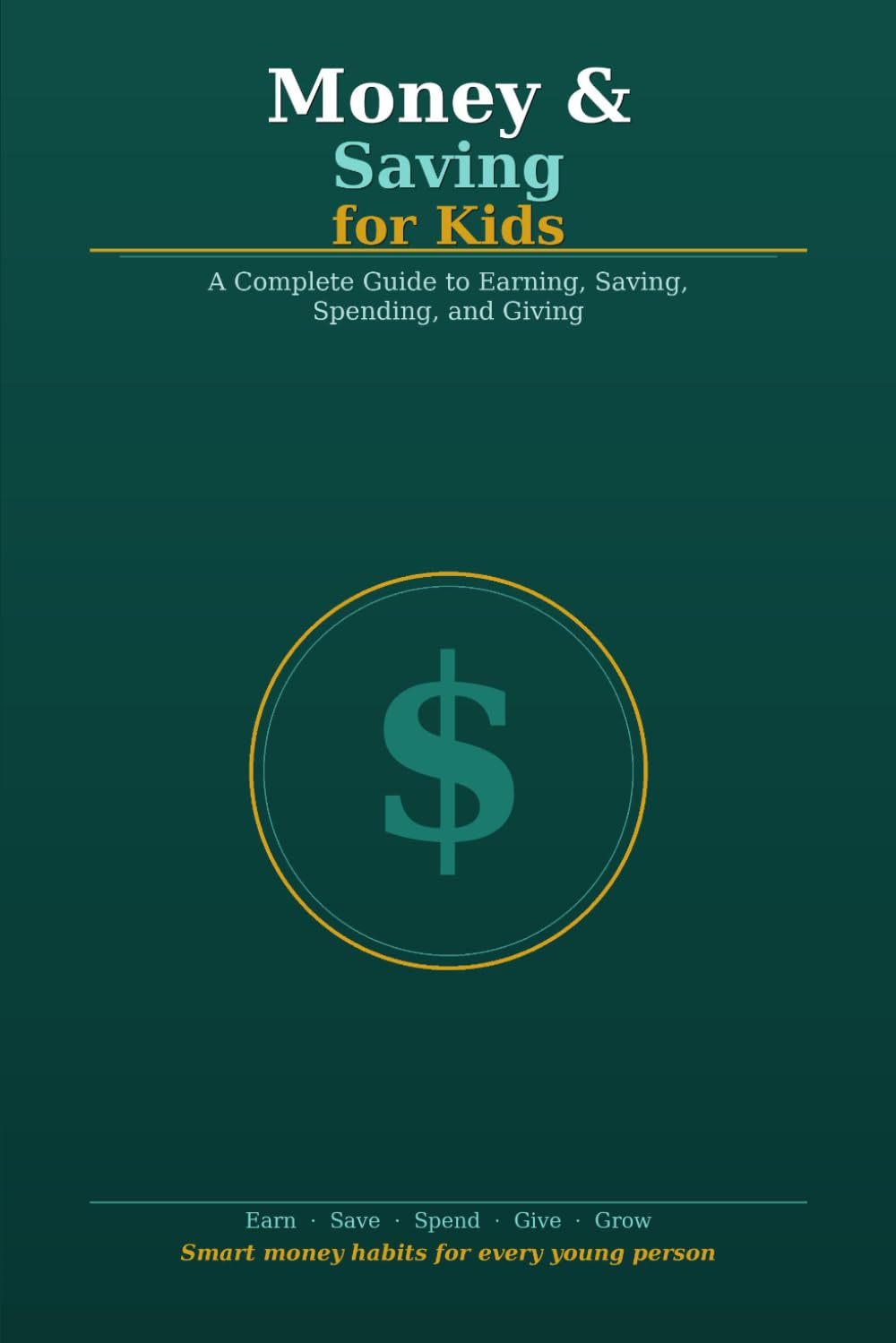 Money & Saving for Kids: A Complete Guide to Earning, Saving, Spending, and Giving