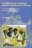 Caribbean Revolutions and Revolutionary Theory: An Assessment of Cuba, Nicaragua, and Grenada