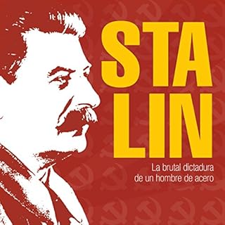 Stalin: La brutal dictadura de un hombre de acero [Stalin: The Brutal Dictatorship of a Man of Steel] Audiolibro Por Online S