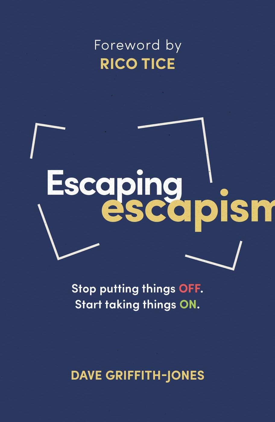 Escaping Escapism: Stop Putting Things Off. Start Taking Things On. (Live Diffe