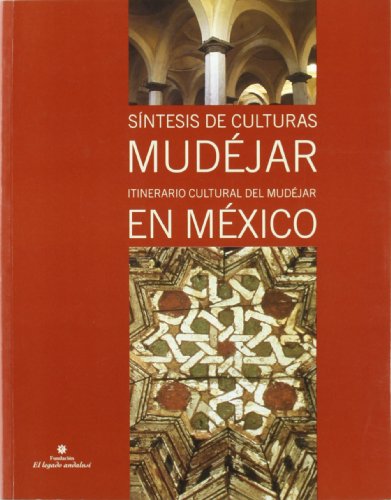 Mudéjar au Mexique : le livre solution pour comprendre le métissage architectural