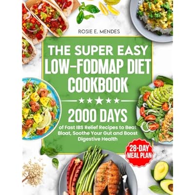 The Super Easy Low-FODMAP Diet Cookbook: 2000 Days of Fast IBS Relief Recipes to Beat Bloat, Soothe Your Gut and Boost Digestive Health | Full Color Edition