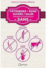 Download Pâtisseries, pains sucrés / salés : Recettes et techniques sans gluten, sucre, lait, maïs PDF