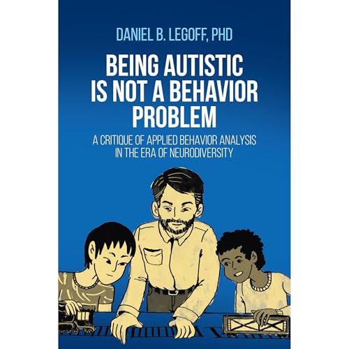 Being Autistic is Not a Behavior Problem by Daniel B. LeGoff episode artwork