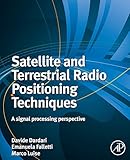  Satellite and Terrestrial Radio Positioning Techniques: A signal processing perspective