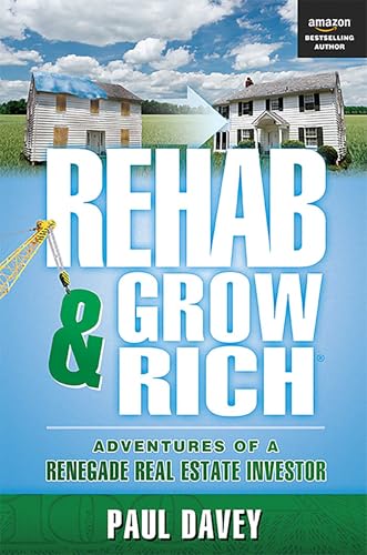 REHAB & GROW RICH: Adventures Of A Renegade Real Estate Investor