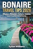 BONAIRE TRAVEL TIPS 2026: Discover Bonaire’s Culture, Cuisine, and Coastal Adventures