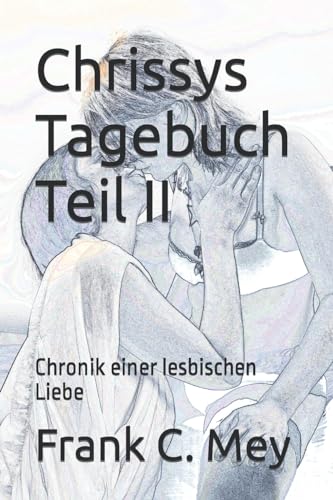 Chrissys Tagebuch Teil II: Chronik einer lesbischen Liebe (German Edition)