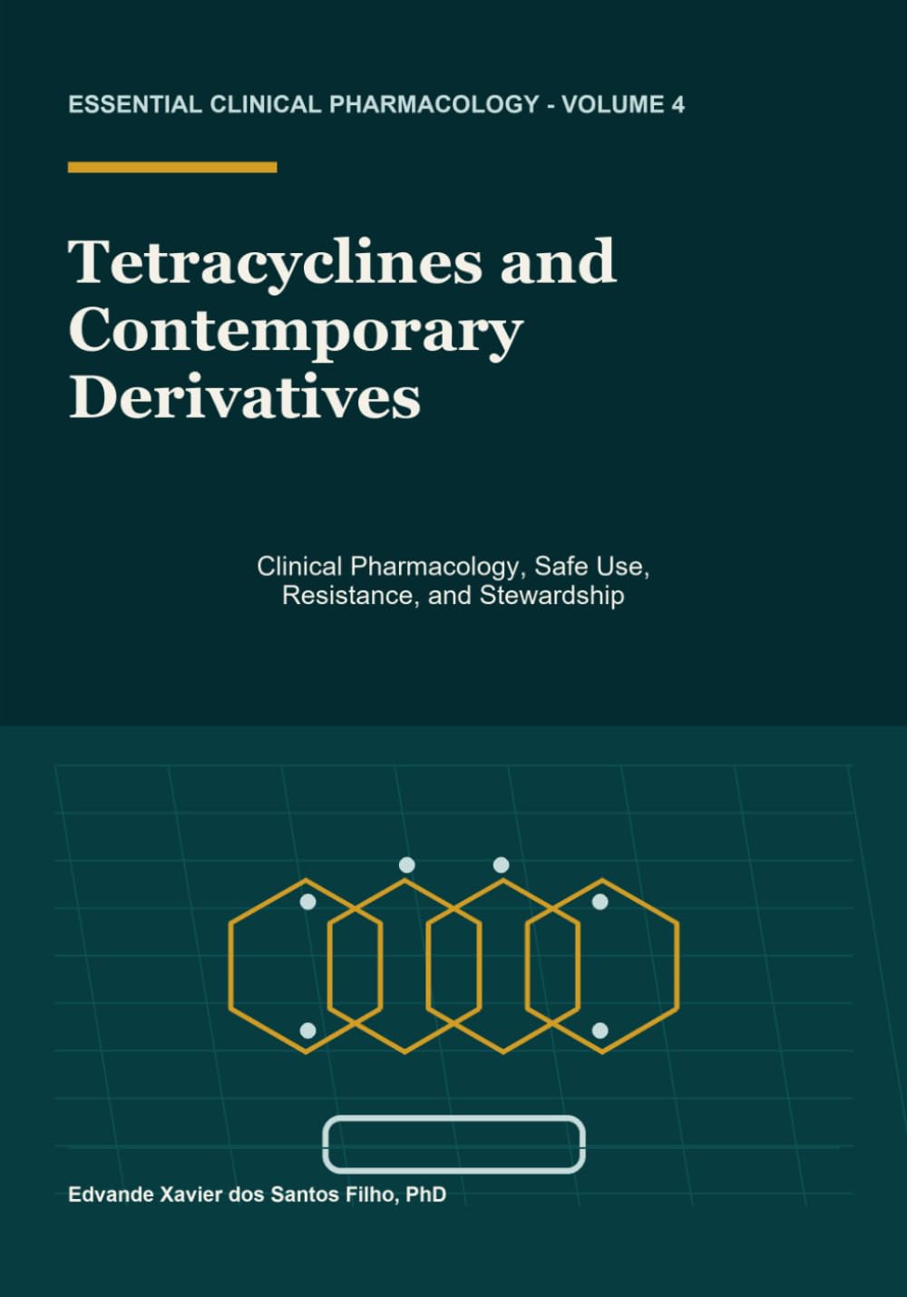 Tetracyclines and Contemporary Derivatives: Clinical Pharmacology, Safe Use, Resistance, and Stewardship (Essential Clinical Pharmacology)
