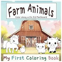 Farm Animals : My First Coloring Book. Old MacDonald Coloring Book. | For Toddlers and Kids ages 1, 2 ,3 , 4, 5. Educational Coloring Book. Song ... : cow, horse, cat, dog, goat, sheep, duck B0CN3SCV8G Book Cover