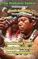The Wellness Seeker - South America: Ancient and Traditional Healing Secrets B0BFHGNMCF Book Cover