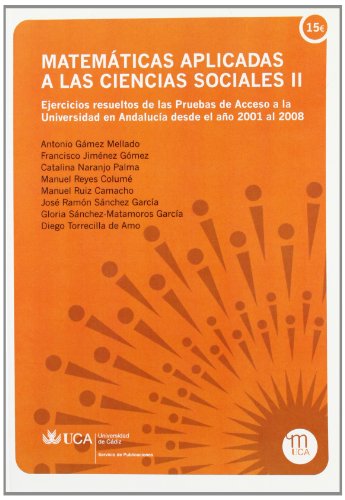 Portada de Matemáticas aplicadas a las Ciencias Sociales II: Ejercicios resueltos de las Pruebas de Acceso a la Universidad en Andalucía desde el año 2001 al 2008