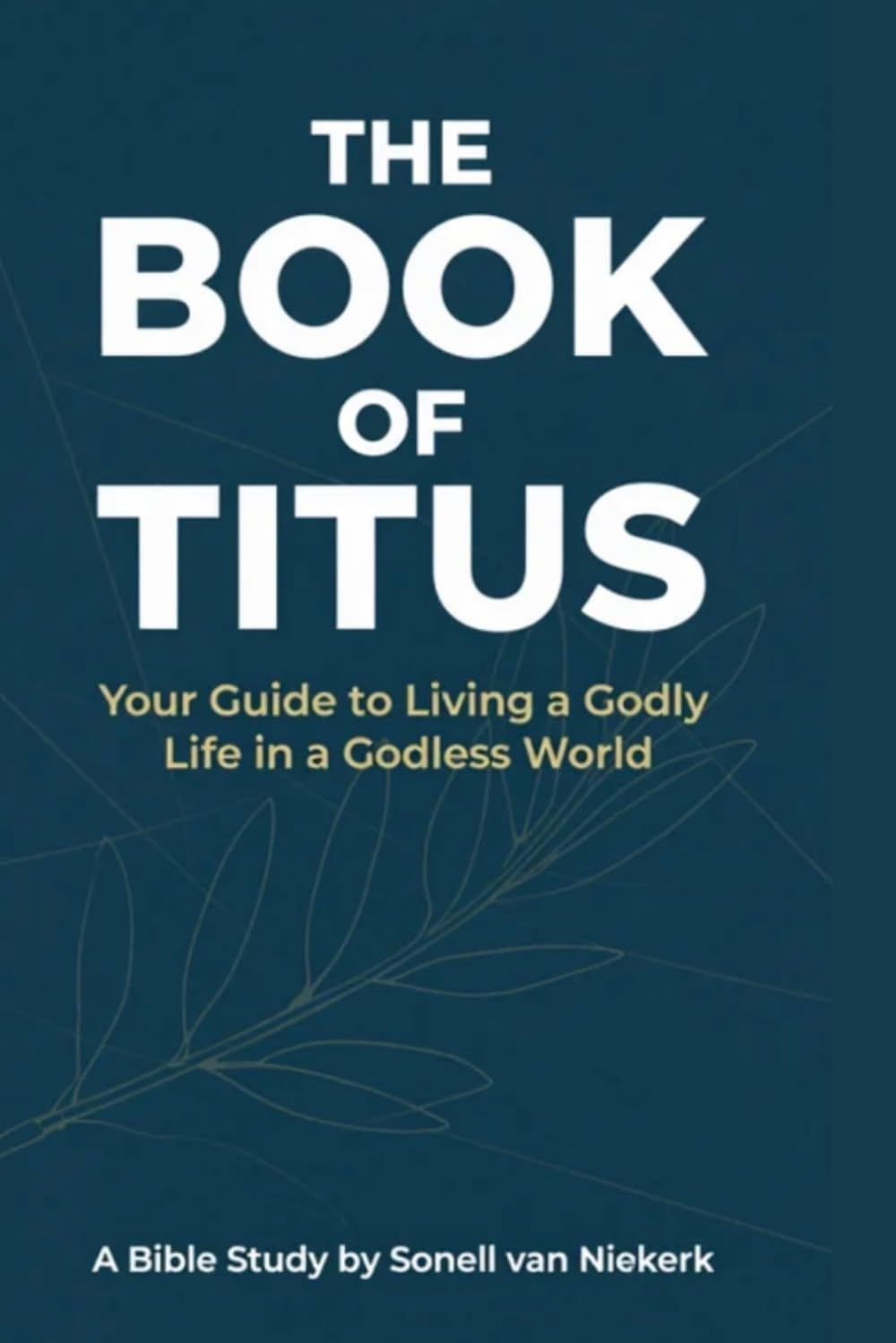 The Book of Titus: Your Guide To Living a godly Life in a godless World