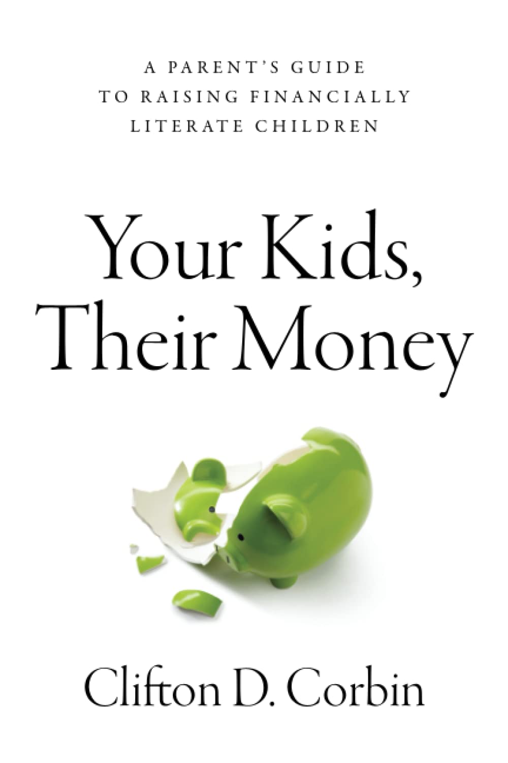 Your Kids, Their Money: A Parent’s Guide to Raising Financially Literate Children