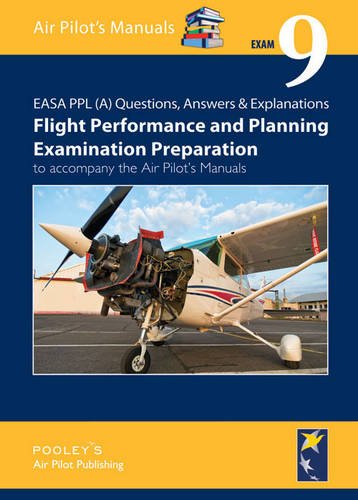 Exam (9) (EASA PPL (A) Questions, Answer & Explanations: Flight Planning & Performance Examination Preparation to Accompany the Air Pilot's Manuals, Band 9)