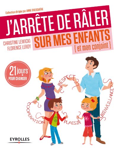 Télécharger J'arrête de râler sur mes enfants (et mon conjoint): 21 jours pour changer (J'arrête de...) PDF Ebook En Ligne