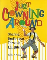 Just clowning around: Sharing God's love through laughter 1563092379 Book Cover