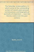 The Saturday review gallery; in which some of the outstanding writers of recent years present reminiscences and biographical portraits of important ... near the literary scene over the past century B00005WQZQ Book Cover