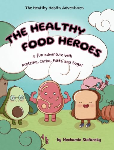 The Healthy Food Heroes: A Fun Adventure With Proteina, Carbo, Fatta And Sugar