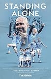  Standing Alone: Stories of Heroism and Heartbreak from Manchester City\'s 2020/21 Title-Winning Season (English Edition)