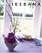 Ikebana: Japanese Flower Arranging for Today's Interiors