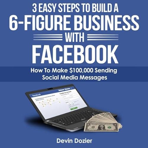 3 Easy Steps to Build a 6-Figure Business with Facebook cover art