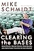 Clearing the Bases: Juiced Players, Monster Salaries, Sham Records, and a Hall of Famer's Search for the Soul of Baseball