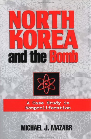 North Korea and the Bomb: A Case Study in Nonproliferation