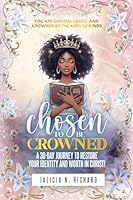 Chosen To Be Crowned: A 30-Day Journey To Restore Your Identity And Worth In Christ! 1734125225 Book Cover