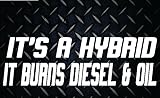 It's A Hybrid It Burns Diesel & Oil Decal Sticker Turbo Diesel Truck Silverado Super Duty 7.3 6.6 6.0