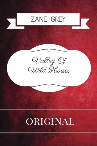 Valley Of Wild Horses: By Zane Grey - Illustrated 1533292914 Book Cover