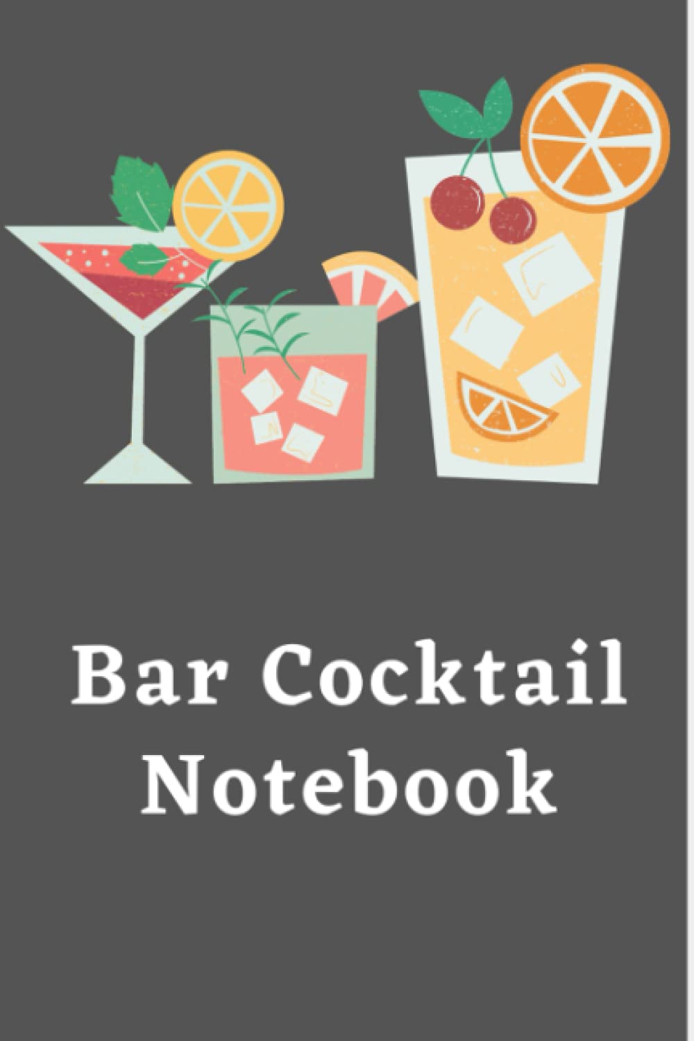 Bar Cocktail Recipe Notebook : Record Favorite Recipes Ingredients Organizer Drinks Journal (Beverages & Cocktails Book): Bar Notebook : 6 Inches By 9 Inches , 100 Pages
