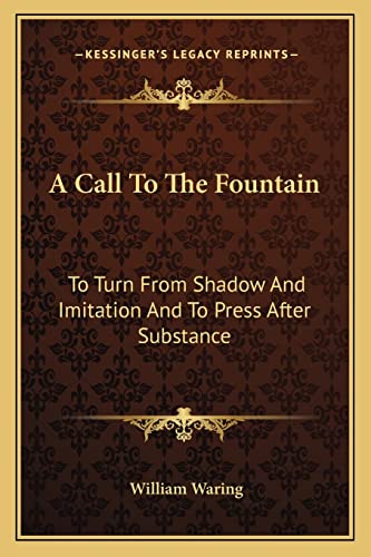 A Call To The Fountain: To Turn From Shadow And Imitation And To Press After Substance