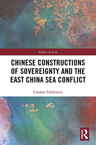 Chinese Constructions Of Sovereignty And The East China Sea Conflict (Politics In Asia) #TOP13