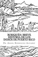 Boriquén: Breve Historia de los Indios de Puerto Rico 1453771115 Book Cover
